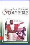 How To Enjoy The Holy Bible: Mari Menikmati Kitab Suci cet. ke-1