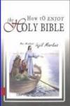 How To Enjoy The Holy Bible: Mari Menikmati Injil Markus cet. ke-1