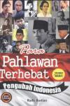 Para Pahlawan Terhebat Pengubah Indonesia Terlengkap & Akurat