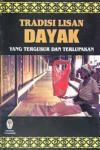 Tradisi lisan Dayak : yang tergusur dan terlupakan